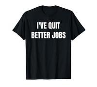 I've Quit Better Jobs Than This Funny Working Person Tee Maglietta