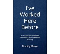 I've Worked Here Before: A Case Study in Incentives, Governance, and Leadership Maturity