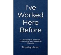 I've Worked Here Before: A Case Study in Incentives, Governance, and Leadership Maturity