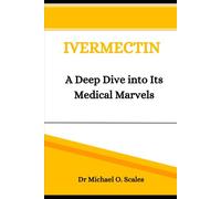 Ivermectin: A Deep Dive into Its Medical Marvels