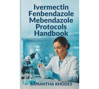 Ivermectin Fenbendazole Mebendazole Protocols Handbook: Understanding The Joe Tippens Protocol, Emerging Drug Protocols, and Safety in Integrative Cancer Care