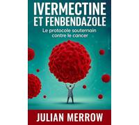 IVERMECTINE ET FENBENDAZOLE: Le protocole souterrain contre le cancer