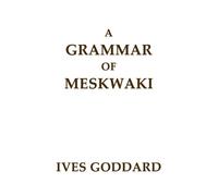 Ives Goddard A Grammar of Meskwaki (Tascabile)