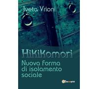 Iveta Vrioni Hikikomori- Nuova forma di isolamento sociale (Tascabile)