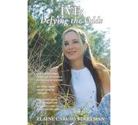 IVF: Defying the Odds: How I Persevered Through IVF Given a 1% Chance Of Success, My Story From Heartache To Triumph, Utilize Detailed Transformative Methods I Used To Conquer The Odds