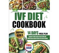 IVF DIET COOBOOK: A Beginner’s Guide Recipes To Boost Fertility With Mediterranean Inspired Recipes And Pictures Included