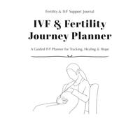 IVF & Fertility Journey Planner: A Guided IVF Tracker for Injections, Follicle Growth, Embryo Transfer & 2 Week Wait Journal for Emotional Support (8.5 x 11, 110 Pages)