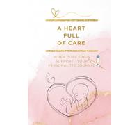 IVF&Fertility Treatment Journal: A Heart Full of Care - Guided TTC Planner for IUI, IVF, ICSI & Hormone Cycles with Mindful Prompts & Medical ... Journey - Cycle Logs and Two-Week-Wait Pages