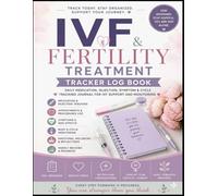 IVF & Fertility Treatment Tracker Log Book: Daily Medication, Injection, Symptom & Cycle Tracking Journal for IVF Support and Monitoring