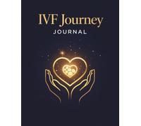 IVF Journey Journal: A Fertility Treatment Tracker for IVF Meds, Appointments, Lab Results, Retrieval, Transfer, and Pregnancy Tests