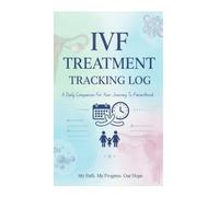 IVF Treatment Tracking Log: A Simple Journal to Record Your IVF Treatment Progress and Appointments