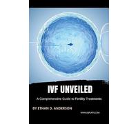 Ivf unveiled: a comprehensive guide to fertility treatments - Anderson Ethan D.