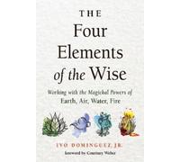 Ivo Dominguez Jr. The Four Elements of the Wise (Tascabile)