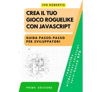 Crea il tuo Gioco Roguelike con JavaScript: Guida Passo-Passo per Sviluppatori