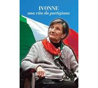Ivonne. Una vita da partigiana