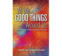 Ivor Agyeman-Duah All The Good Things Around Us (Tascabile)
