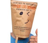 Ivor Bowman Qué No te Importe lo que los Demás Piensen de Ti (Tascabile)