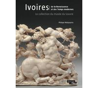 Ivories: From the Renaissance to the Modern Era: La collection du musée du Louvre