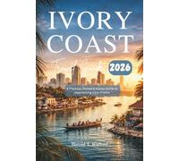 IVORY COAST TRAVEL GUIDE 2026: A Practical, Honest and Human Guide to Experiencing Cote d'Ivoire