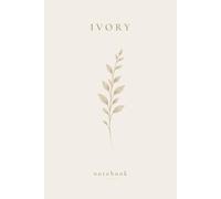 Ivory Notebook: Minimalist Lined Notebook | Soft Neutral Journal | Elegant Botanical Notebook | Aesthetic Stationery