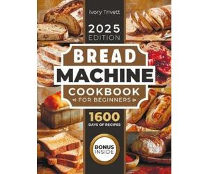 Ivory Trivett Trivett Ivory Ivory Trivett Bread Machine Cookbook (Tascabile)