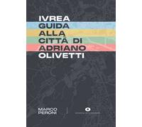 Ivrea. Guida alla città di Adriano Olivetti
