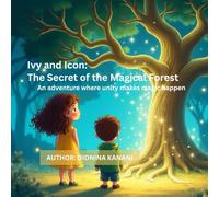 Ivy and Icon: The Secret of the Magical Forest: A Magical Adventure for Children Ages 5-10