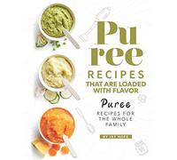 Ivy Hope Puree Recipes That are Loaded with Flavor (Tascabile)