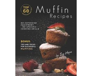 Ivy Hope Top 60 Quick and Super Easy Muffin Recipes (Tascabile)