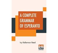 Ivy Kellerman Reed A Complete Grammar Of Esperanto (Tascabile)