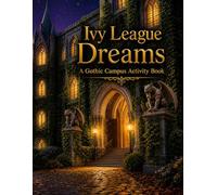 Ivy League Dreams: A Gothic Campus Activity Book: Color Guides & Coloring Pages Featuring Gothic Architecture, Ivy Halls & Scholarly Spaces - For Teens & Beginners