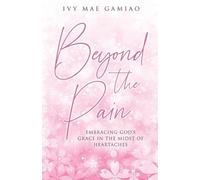 Beyond the Pain: Embracing God's Grace in the Midst of Heartaches