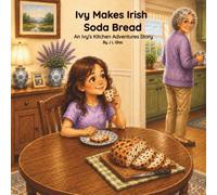 Ivy Makes Irish Soda Bread: An Ivy's Kitchen Adventures Story