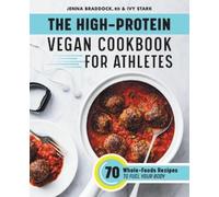 Ivy Stark Jenna Braddock MSH, R The High-Protein Vegan Cookbook for (Tascabile)