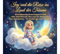Ivy und die Reise ins Land der Träume: Eine liebevolle Einschlafgeschichte über Abendrituale, Mut und das Wegpusten von Alpträumen - Für Kinder von 3 bis 6 Jahren
