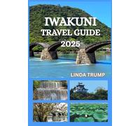 IWAKUNI TRAVEL GUIDE 2025: "Discover the Hidden Gems, Accommodation, and Budget Tips of The City of the White Snake."