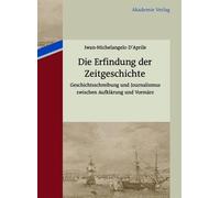 Iwan-Michelangelo D´aprile Die Erfindung der Zeitgeschichte (Tascabile)