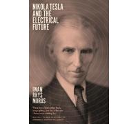 Iwan Rhys Morus Nikola Tesla and the Electrical Future (Tascabile)