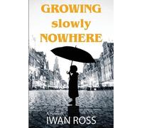 Iwan Ross Growing Slowly Nowhere (Tascabile)