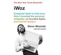 IWoz. Computer geek to cult icon: Computer Geek to Cult Icon: How I Invented the Personal Computer, Co-founded Apple, and Had Fun Doing It