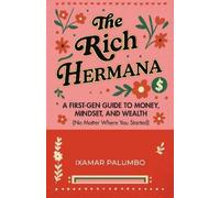 The Rich Hermana: A First-gen Guide to Money, Mindset, and Wealth (No Matter Where You Started)