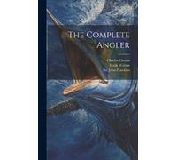 Izaak Walton Charles Cotton The Complete Angler (Copertina rigida)