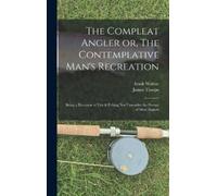 Izaak Walton Ja The Compleat Angler or, The Contemplative Man (Copertina rigida)