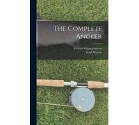 Izaak Walton Johnson Edward Gilpin The Complete Angler (Copertina rigida)