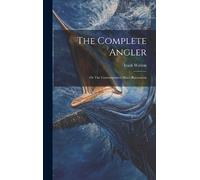 Izaak Walton The Complete Angler (Copertina rigida)