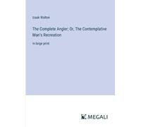 Izaak Walton The Complete Angler; Or, The Contemplative Man's Recrea (Tascabile)