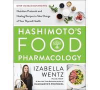 Izabella Wentz Hashimoto’s Food Pharmacology (Copertina rigida)