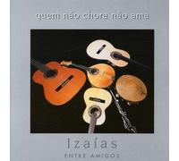 IZAIAS, IZAIAS - QUEM NAO CHORA NAO AMA
