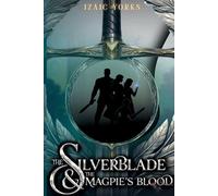 Izaic Yorks The Silverblade and the Magpie's Blood (Tascabile)