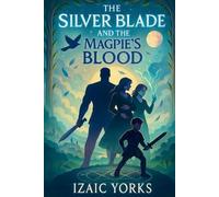 Izaic Yorks The Silverblade and the Magpie's Blood (Tascabile)